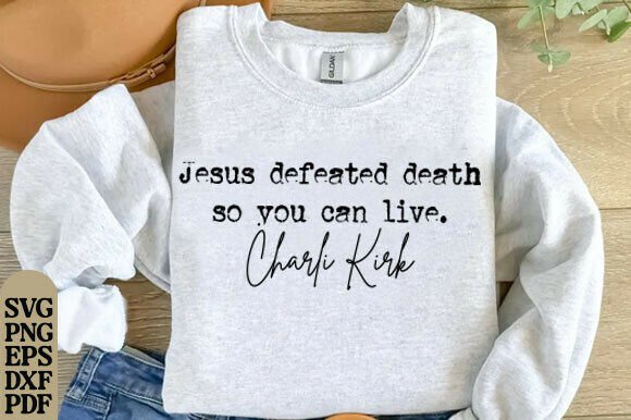 Charlie Kirk SVG PNG: Jesus Defeated T-Shirt Designs