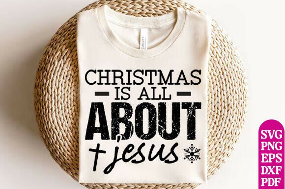 Christmas is All About Jesus SVG: T-Shirt Designs